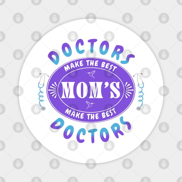 Doctors Make the Best Moms, Moms Make the Best Doctors - Gift for Doctor Mom Magnet by Oaktree Studios
